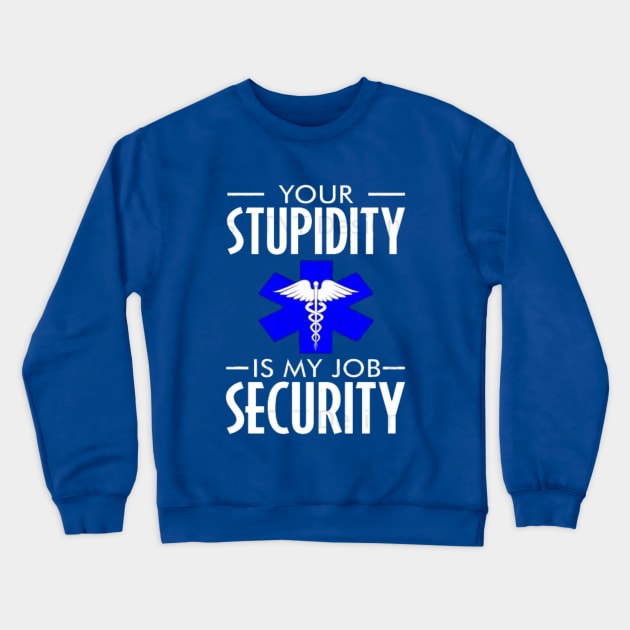 Funny emt Your stupidity is my job security Crewneck Sweatshirt by Hanadrawing